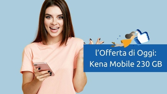 Offerta Mobile Oggi 16 Febbraio 2024: Kena Mobile 230 GB