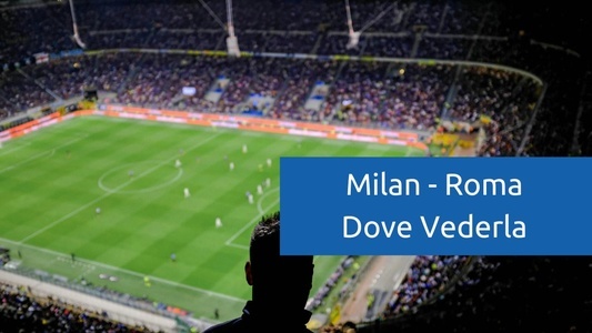 milan-roma-dove-vederla