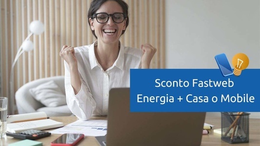 Sconto Fastweb Energia con Fastweb Casa o Mobile