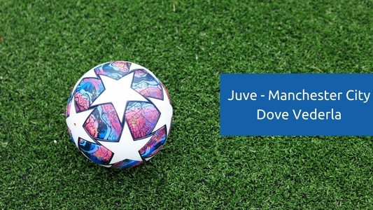 juventus-manchester-city-dove-vederla