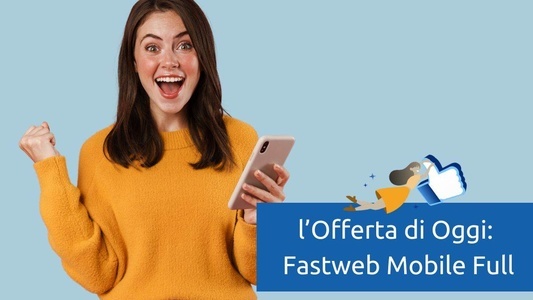 Offerta Mobile del 5 Febbraio 2024: Fastweb Mobile Full